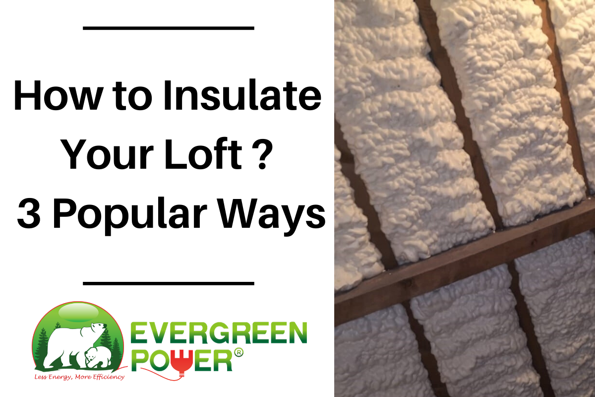 How To Insulate Your Loft – 3 Most Popular Methods