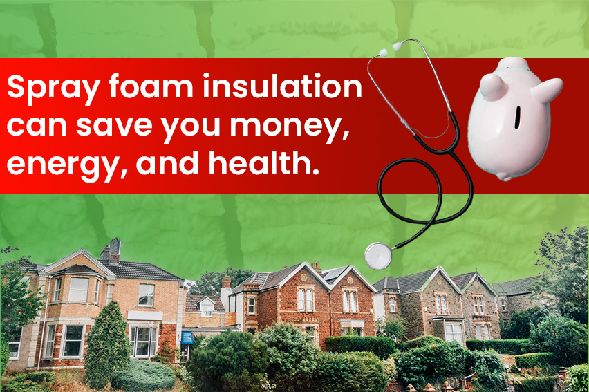 Spray foam insulation can save you money, energy, and health